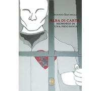 Libri Sauchella Antonio - Alba Di Carta. Memorie Di Una Prigionia. Nuova Ediz.