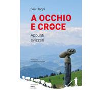 Libri Saul Toppi - A occhio e croce. Appunti svizzeri - 2022