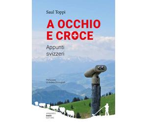 Libri Saul Toppi - A occhio e croce. Appunti svizzeri - 2022