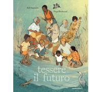 Libri Saunders Kirli - Tessere Il Futuro. Ediz. A Colori