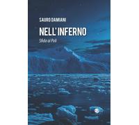 Libri Sauro Damiani - Nell'inferno. Sfida Ai Poli