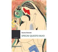 Libri Saveria Chemotti - Spegni Questo Buio