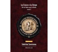 Libri Savorana Sabrina - Per Le Fede E Per La Gloria. La Croce E La Stirpe #02