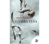 Libri Scaglione Annalisa - A Gamba Tesa