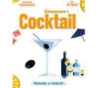 Conoscere Cocktails E Distillati. Manuale A Fumetti - - 2024