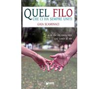 Libri Scaminaci Gaia - Quel Filo Che Ci Ha Sempre Uniti. E' In Te Che Ho Conosci