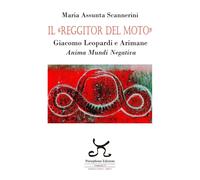 Libri Scannerini Maria Assunta - Il Reggitor Del Moto. Giacomo Leopardi E Ariman
