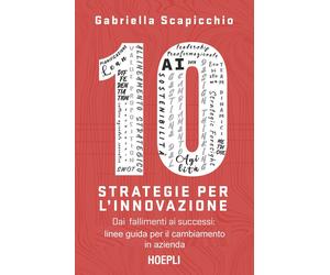 Libri Scapicchio Gabriella - 10 Strategie Per L'innovazione. Dai Fallimenti Ai S