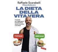 Libri Scarabelli Raffaele - La Dieta Della Vita Vera. Il Metodo Per Raggiungere
