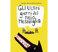 Libri Scarabocchio Ivan - Gli Ultimi Giorni Del Trio Meraviglia