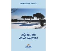 Se la vita veste rumore - Scarcella Stefano Giuseppe