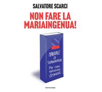 Libri Scarci Salvatore - Non Fare La Mariaingenua Manuale Di Sopravvivenza Per