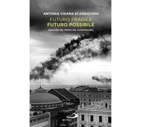 Futuro fragile, futuro possibile. Educare nel tempo del chiaroscuro
