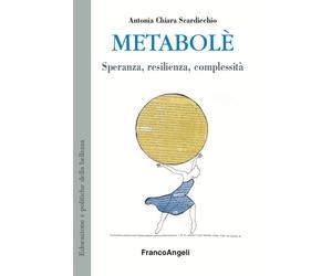 Libri Scardicchio Antonia Chiara - Metabole. Speranza, Resilienza, Complessita