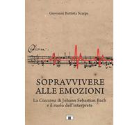 Libri Scarpa Giovanni Battista - Sopravvivere Alle Emozioni. La Ciaccona Di Joha
