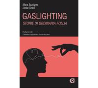 Libri Scatigno Mara / Lorita Tinelli - Gaslighting. Storie Di Ordinaria Follia