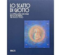 Libri Scatto Di Giotto. La Cappella Degli Scrovegni Nella Fotografia Tra '800 E