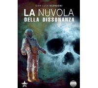 Libri Scendoni Gian Luca - La Nuvola Della Dissonanza