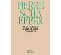 ALLA RICERCA DI UNA MUSICA CONCRETA - SCHAEFFER PIERRE, VIEL M. (Curatore) -