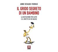 Libri Schaub-Thomas Anne - Il Grido Segreto Di Un Bambino. Maternita Surrogata E
