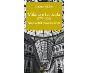 Libri SchilirÃ² Antonio - Milano E La Scala (1778-1920). Nascita Dell'industria