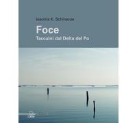 Libri Schinezos Ioannis K. - Foce. Taccuini Dal Delta Del Po. Ediz. A Colori