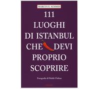 Libri Schmid Marcus X. - 111 Luoghi Di Istanbul Che Devi Proprio Scoprire