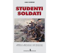 Schreiner Carlo - Studenti Soldati. Sulla Strada Di Harar. Nuova Ediz.