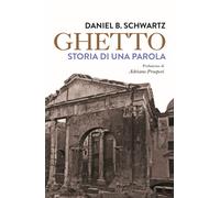 Libri Schwartz Daniel B. - Ghetto. Storia Di Una Parola