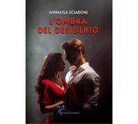 Libri Sciaboni Annalisa - L' Ombra Del Desiderio