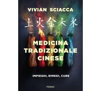 Libri Sciacca Vivian - Medicina Tradizionale Cinese. Impieghi, Rimedi, Cure