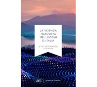 La scienza nascosta nei luoghi d'Italia