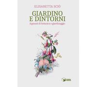 Libri Scio Elisabetta - Giardino E Dintorni. Appunti Di Botanica E Giardinaggio