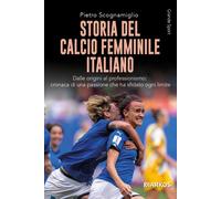 Libri Scognamiglio Pietro - Storia Del Calcio Femminile Italiano. Dalle Origini