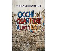 Libri Scognamiglio Teresa - Occhi Di Quartiere. 'A Luce 'E Napule