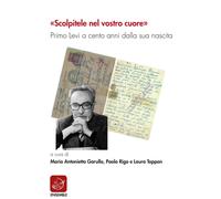 «Scolpitele nel vostro cuore». Primo Levi a cento anni dalla sua nascita