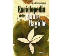 Enciclopedia delle piante magiche - Scott Cunningham - Ugo Mursia, 2011