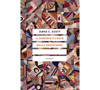 Libri Scott James C. - Il Dominio E L'arte Della Resistenza. I Verbali Segreti D