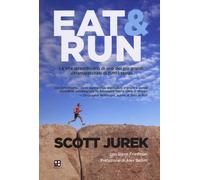Libri Scott Jurek / Steve Friedman - Eat & Run. La Vita Straordinaria Di Uno Dei