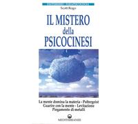 Libri Scott Rogo D. - Il Mistero Della Psicocinesi. La Mente Domina La Materia.
