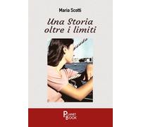 Libri Scotti Maria - Una Storia Oltre I Limiti