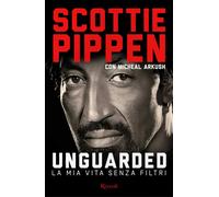 Pippen Scottie e Michael Arkush – Unguarded. La mia vita senza filtri – Rizzoli Cucine