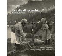 Libri Screm Egidio - La Valle Di Incaroio. Paularo, Carnia. Vecchie Cartoline Co