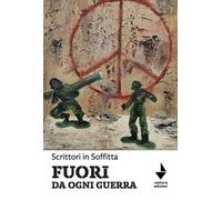 Libri Scrittori in Soffitta - Fuori Da Ogni Guerra