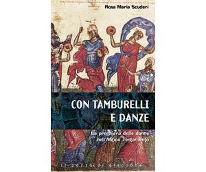 Libri Scuderi Rosa Maria - Con Tamburelli E Con Danze. La Preghiera Delle Donne