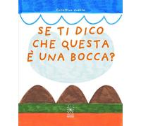 Se ti dico che questa è una bocca?