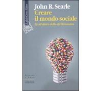 Creare il mondo sociale. La struttura della civiltà umana