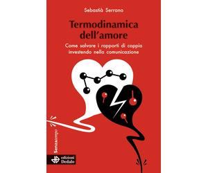 Libri Sebastià Serrano - Termodinamica Dell'amore. Come Salvare I Rapporti Di Co