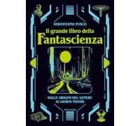 Libri Sebastiano Fusco - Il Grande Libro Della Fantascienza. Dalle Origini Del G
