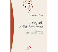 I segreti della sapienza. Introduzione ai libri sapienziali e poetici